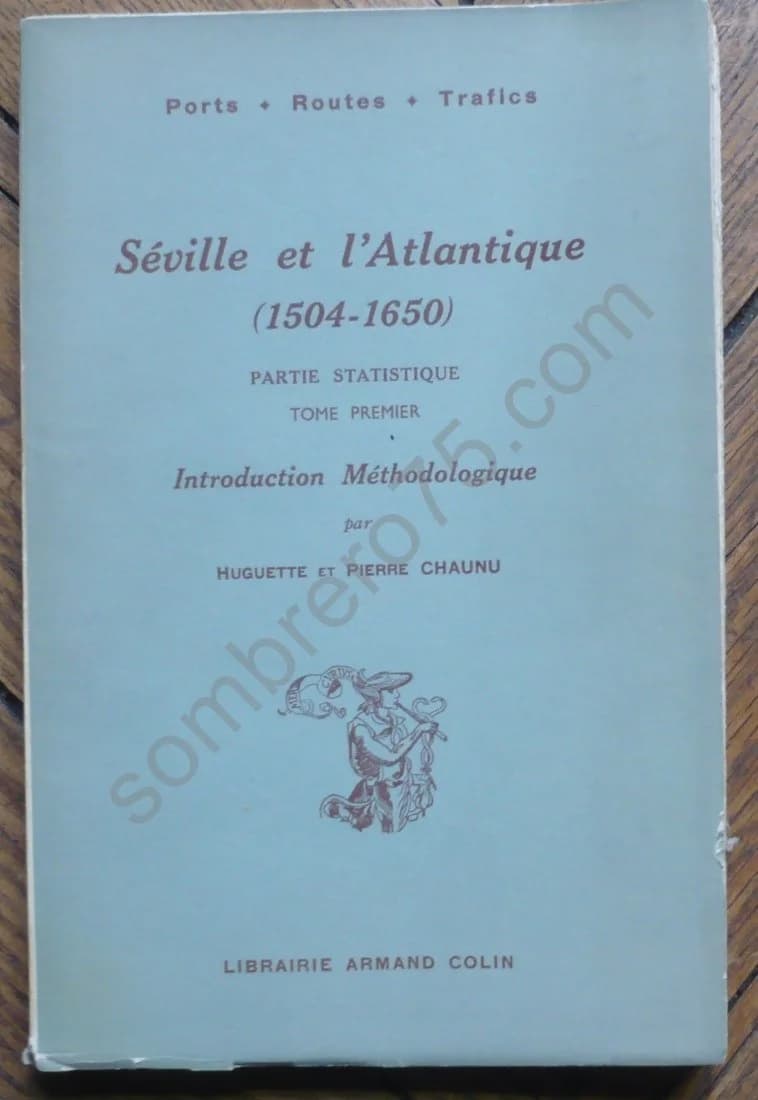 Séville et l'Atlantique (1504-1650) Partie Statistique Tome 1er Introduction Méthodologique
