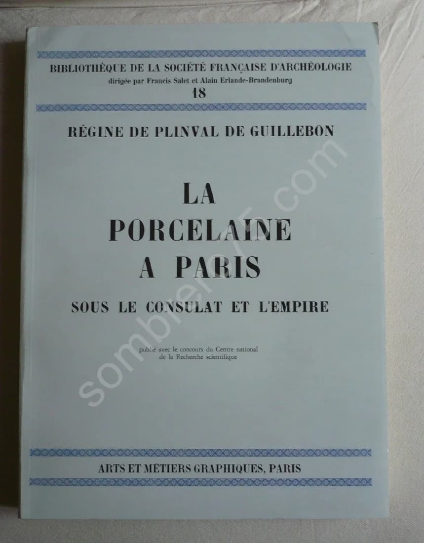 La Porcelaine à Paris sous le Consultat et l'Empire. Régine de Plinval de Guillebon