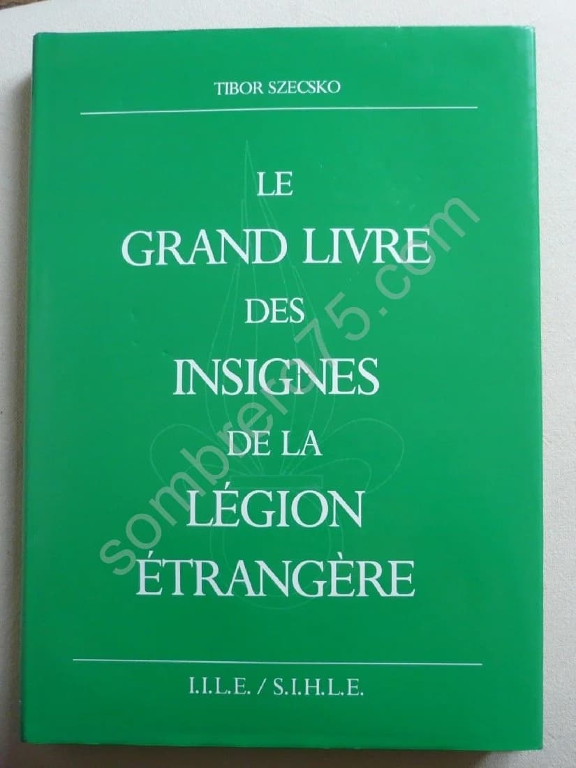 Le Grand Livre des Insignes de La Légion Etrangère