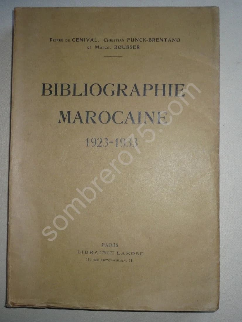 Bibliographie Marocaine 1923 - 1933. Pierre de Cenival - Christian Funck-Brentano Et Marcel Bousser