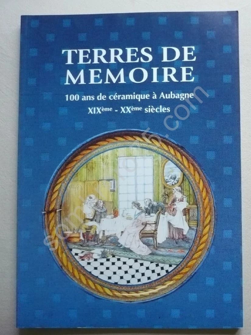 Terres de Mémoire: 100 Ans de Céramique à Aubagne, XIXème-XXème Siècles