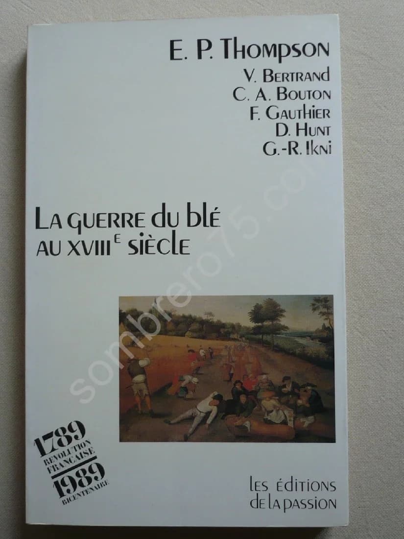 La Guerre du Blé au XVIIIe Siècle. La Critique Populaire contre le Libéralisme Économique au XVIIIe Siècle