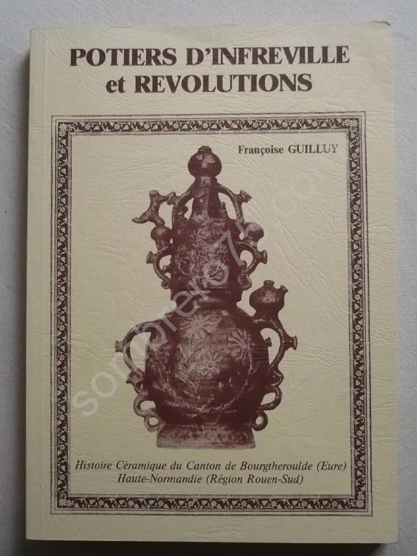 Potiers d'Infreville et Révolutions. Histoire Céramique du Canton de Bourgtheroule