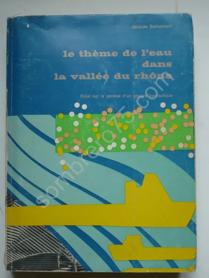 Le Thème de l'Eau dans la Vallée du Rhône. Essai sur la Genèse d'un Espace Hydraulique
