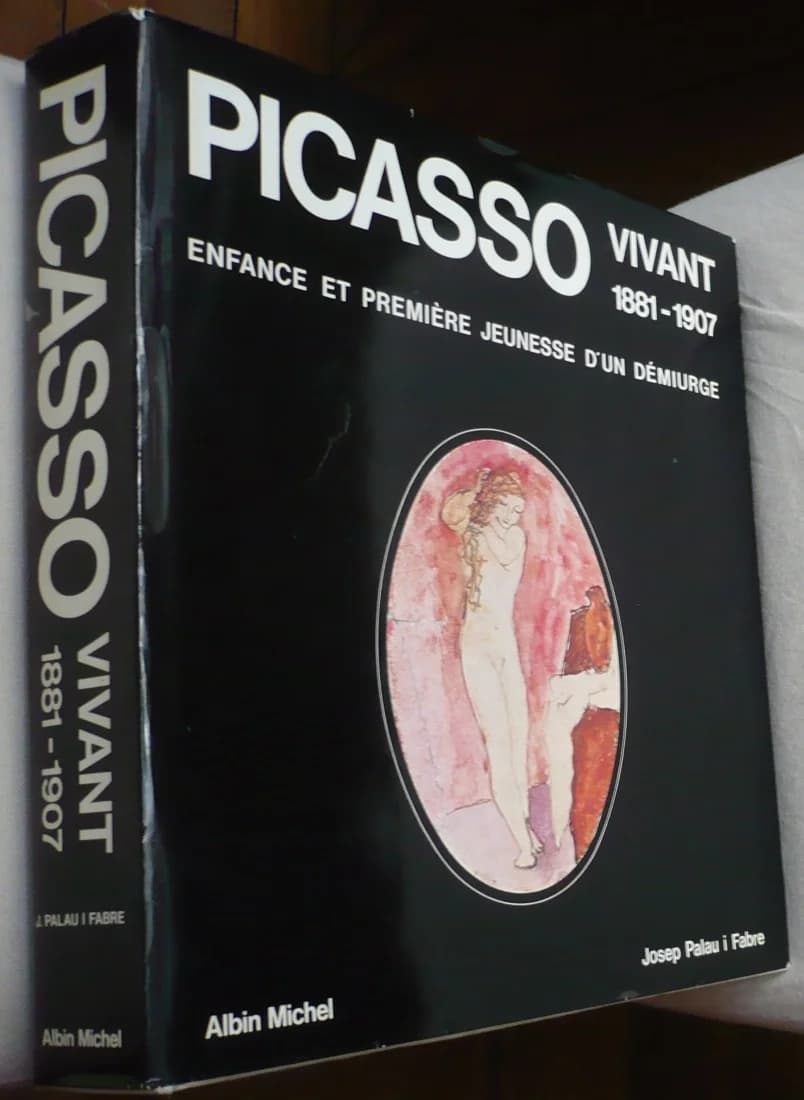 Picasso Vivant 1881 - 1907 - J Palau Fabre