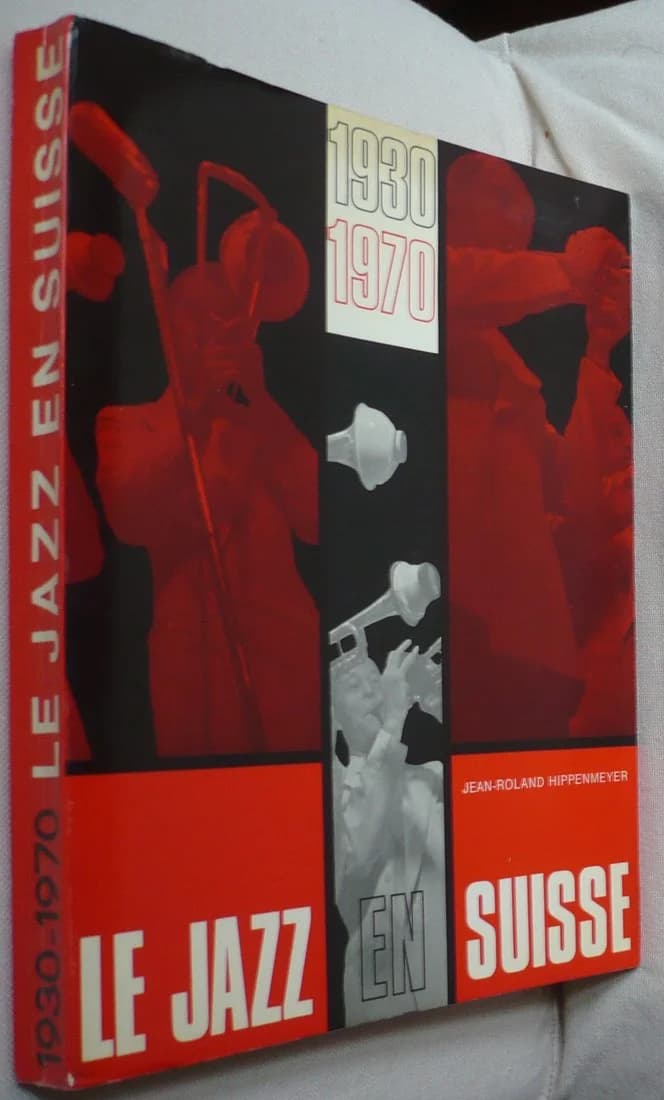 Le Jazz en Suisse 1930 - 1970. Jean-Roland Hippenmeyer