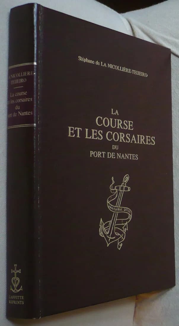 La Course et les Corsaires du Port de Nantes : Armements, Combats, Prises, Pirateries
