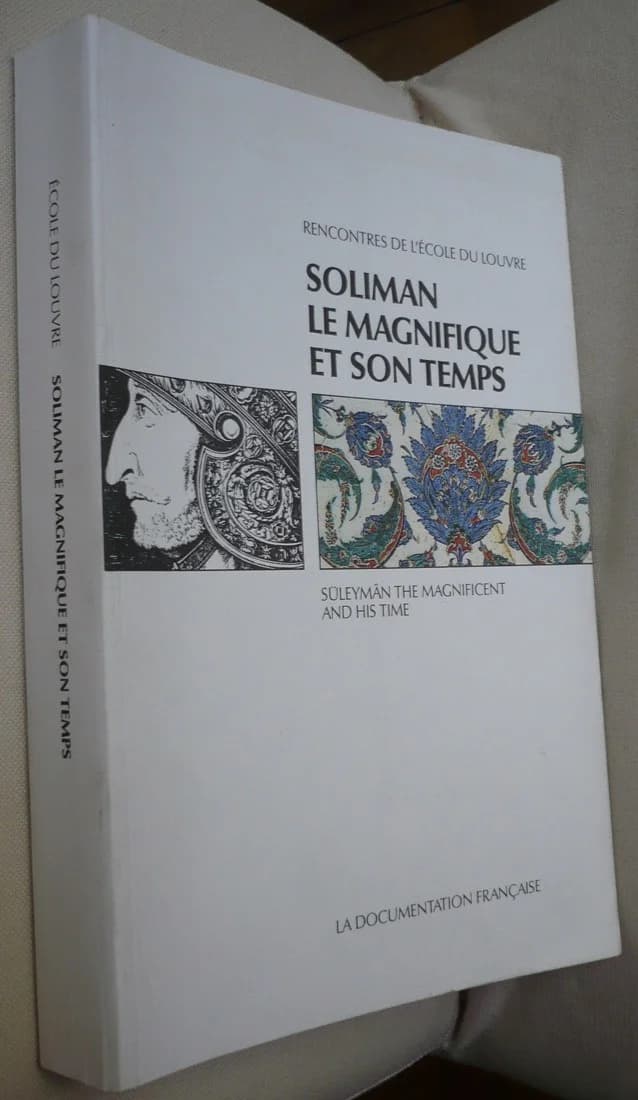 Soliman Le Magnifique et son Temps - Actes du Colloque de Paris, Galeries Nationales du Grand Palais, 7-10 Mars 1990