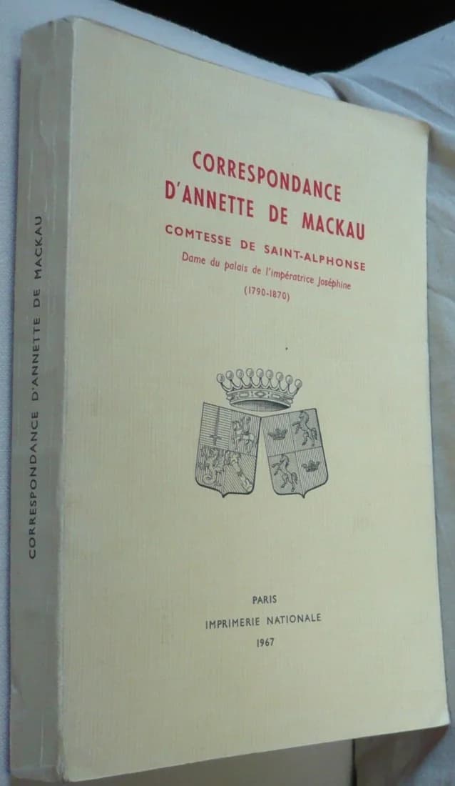 Correspondance d'Annette de Mackau : Comtesse de Saint-Alphonse, Dame du Palais de l'Impératrice Joséphine, 1790-1870, Extraite