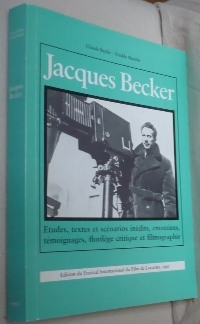 Jacques Becker. Etudes, Textes, Scénarios Inédits, Entretiens, Filmographie