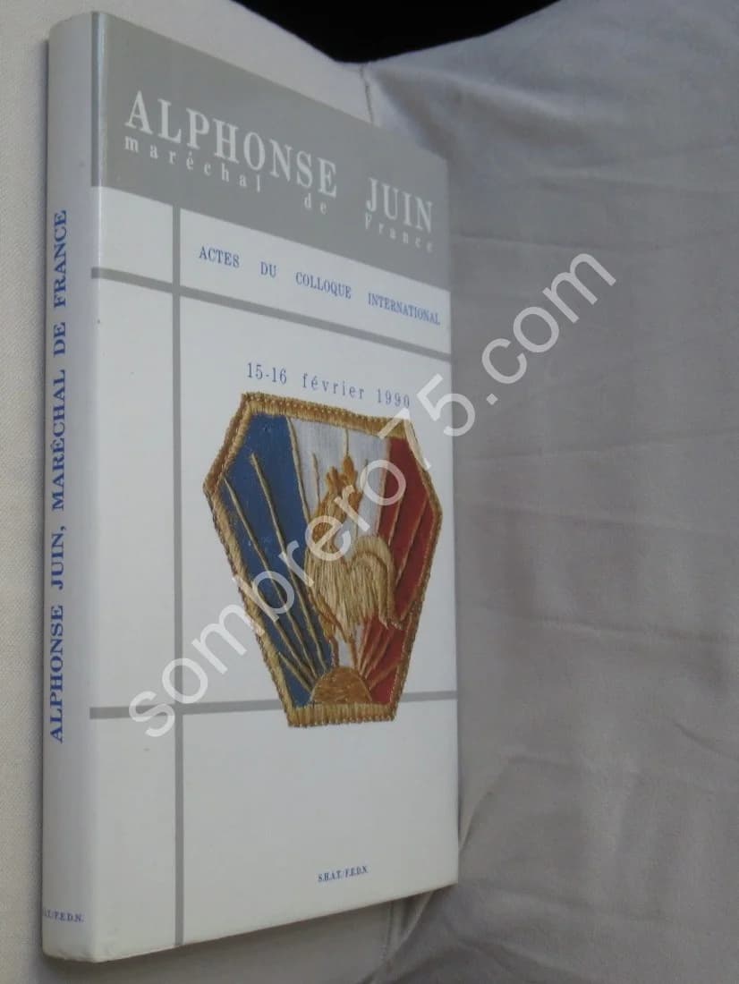 Alphonse Juin - Maréchal de France - Actes du Colloque International 15-16 Février 1990 - Image 2