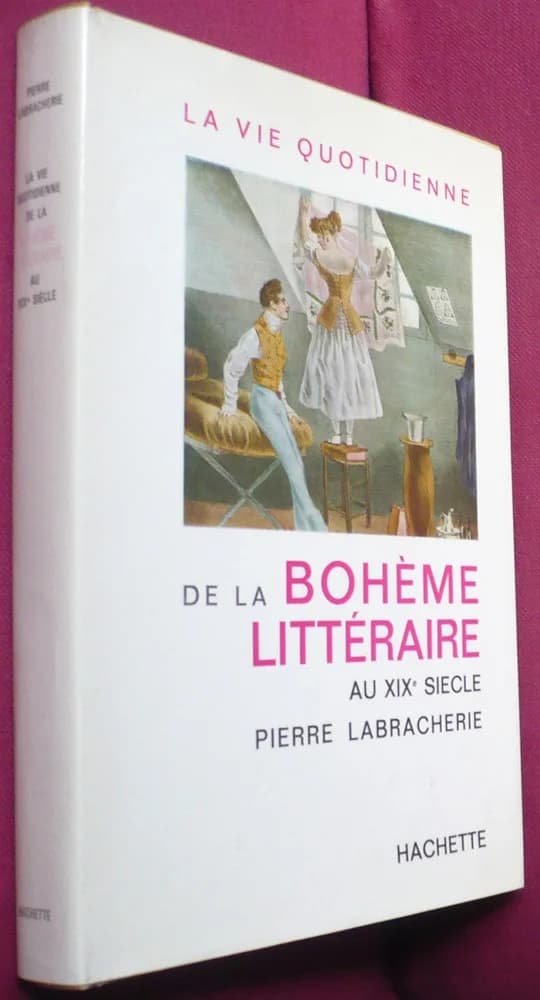 La Vie Quotidienne de la Bohême Littéraire au XIXe. Pierre Labracherie