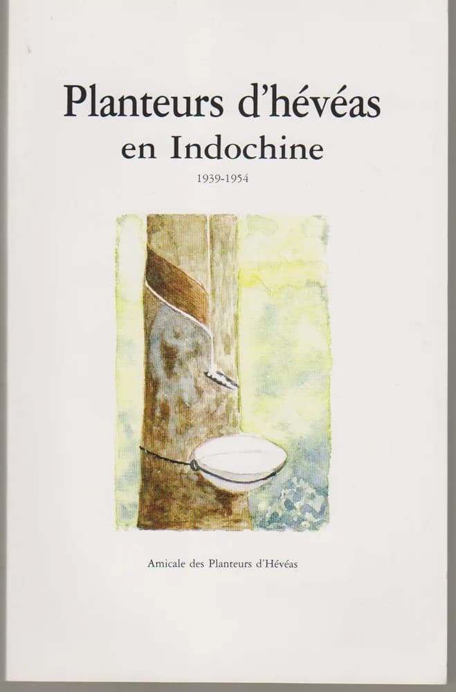 Planteurs d' Hévéas en Indochine (1939 - 1954)