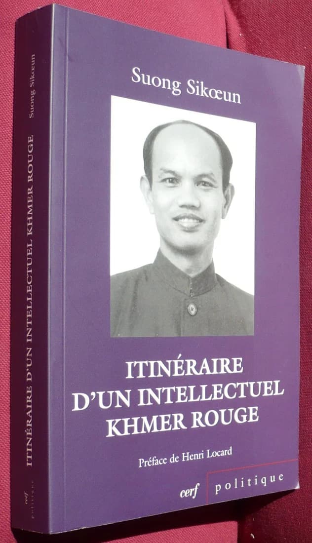 Itinéraire d'un Intellectuel Khmer Rouge : Suivi de : les Acteurs du Drame. Suong Sikoeun