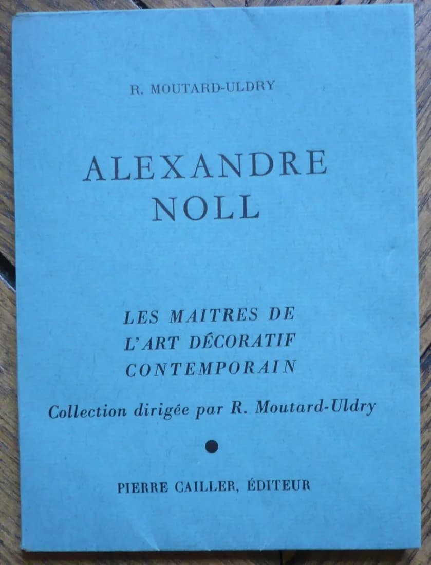 Alexandre Noll. Les Maitres de l'Art Décoratif Contemporain. R. Moutard Uldry