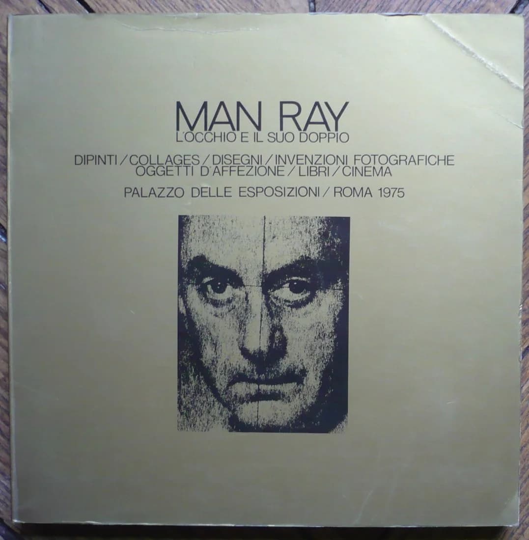 Man Ray. L'occhio e Il Suo Doppio