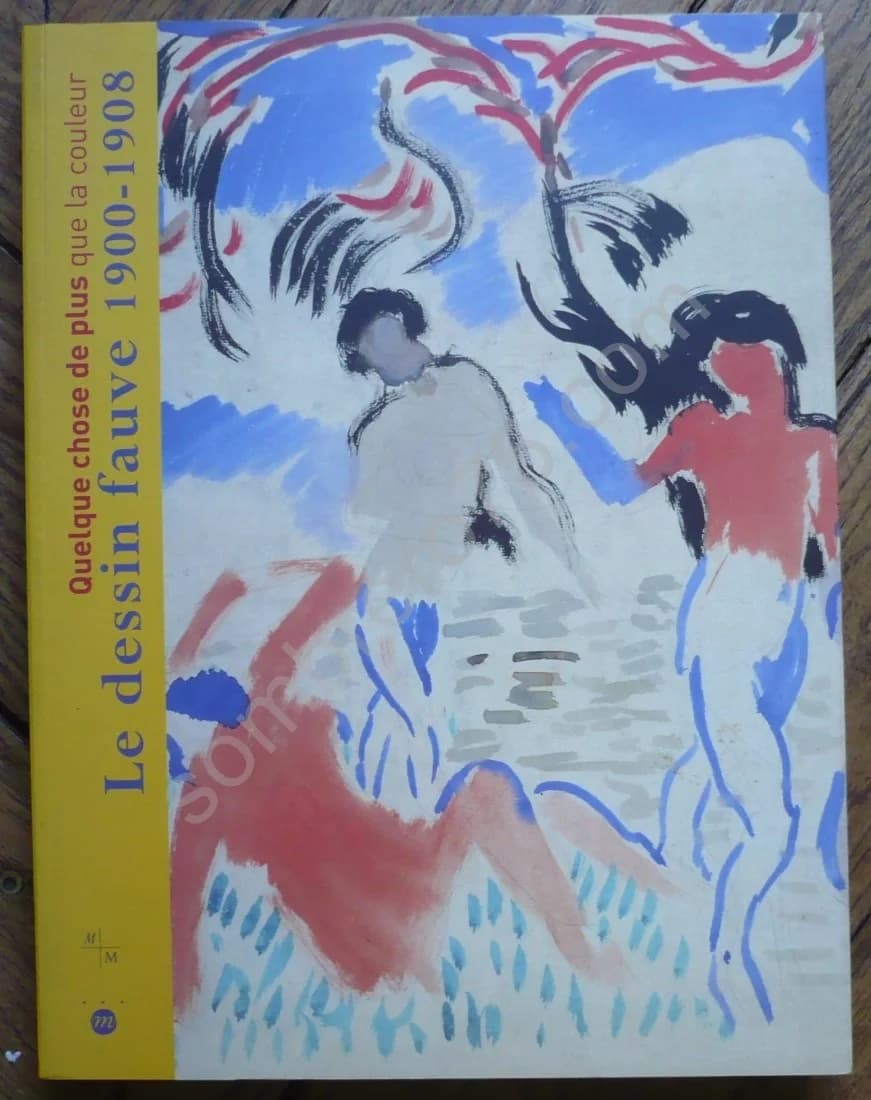 Quelque Chose de plus que la Couleur : Le Dessin Fauve 1900 - 1908. Véronique Serrano, Claudine Grammont