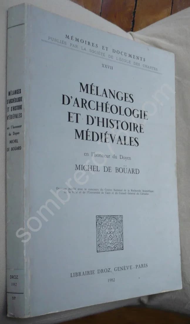 Mélanges d'Archéologie et d'Histoire Médiévales en l'Honneur du Doyen Michel de Boüard