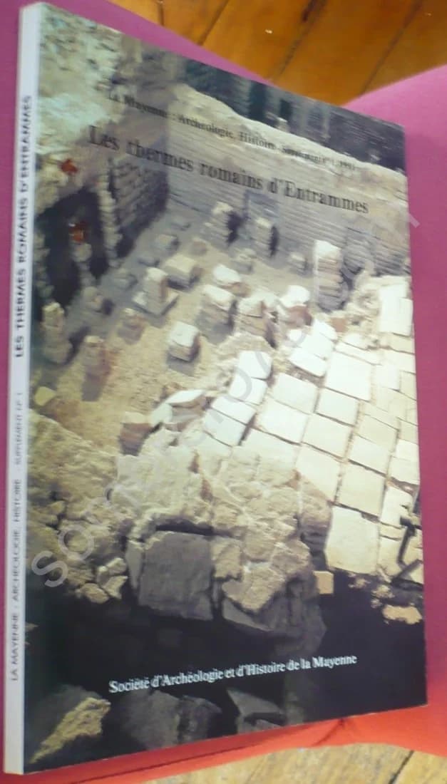 Les Thermes Romains d'Entrammes (La Mayenne, Archéologie, Histoire). Jacques Naveau
