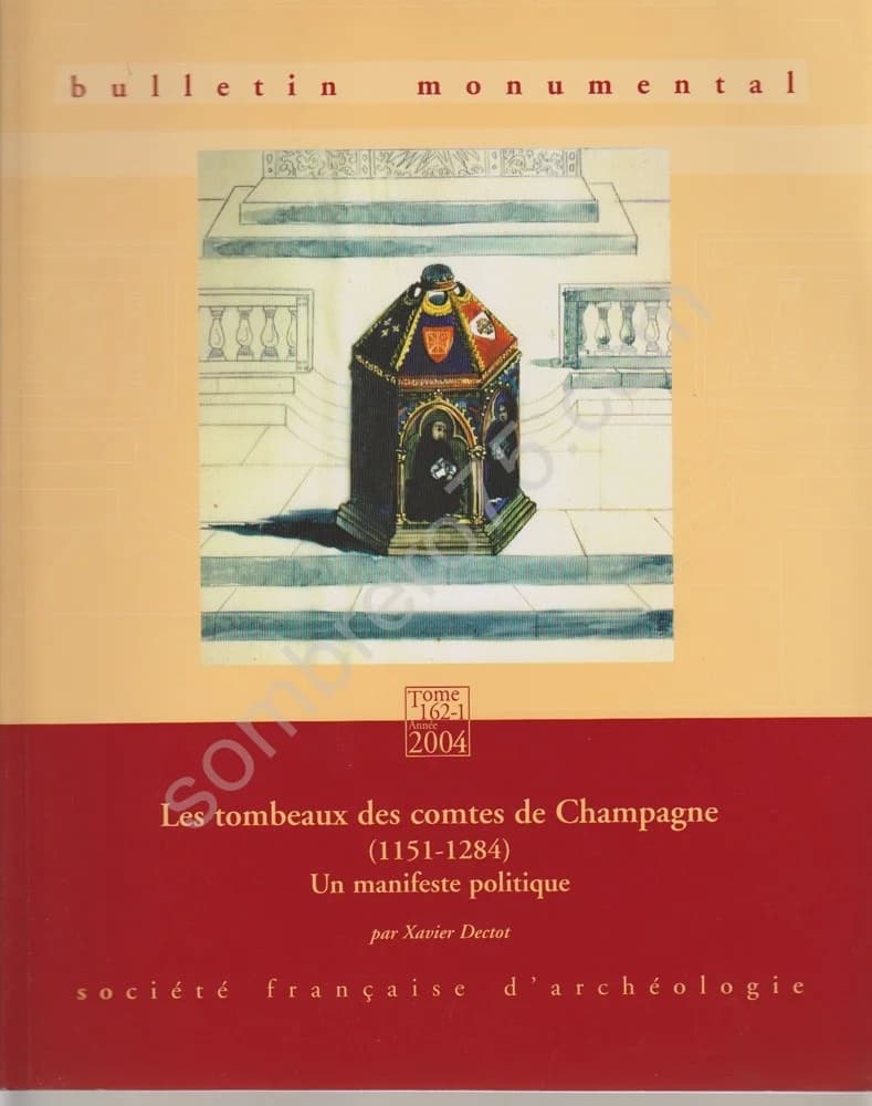 Bulletin Monumental. 2004. Tome 162-1. Les Tombeaux des Comtes de Champagne (1151-1284). Un Manifeste Politique. Xavier Dectot
