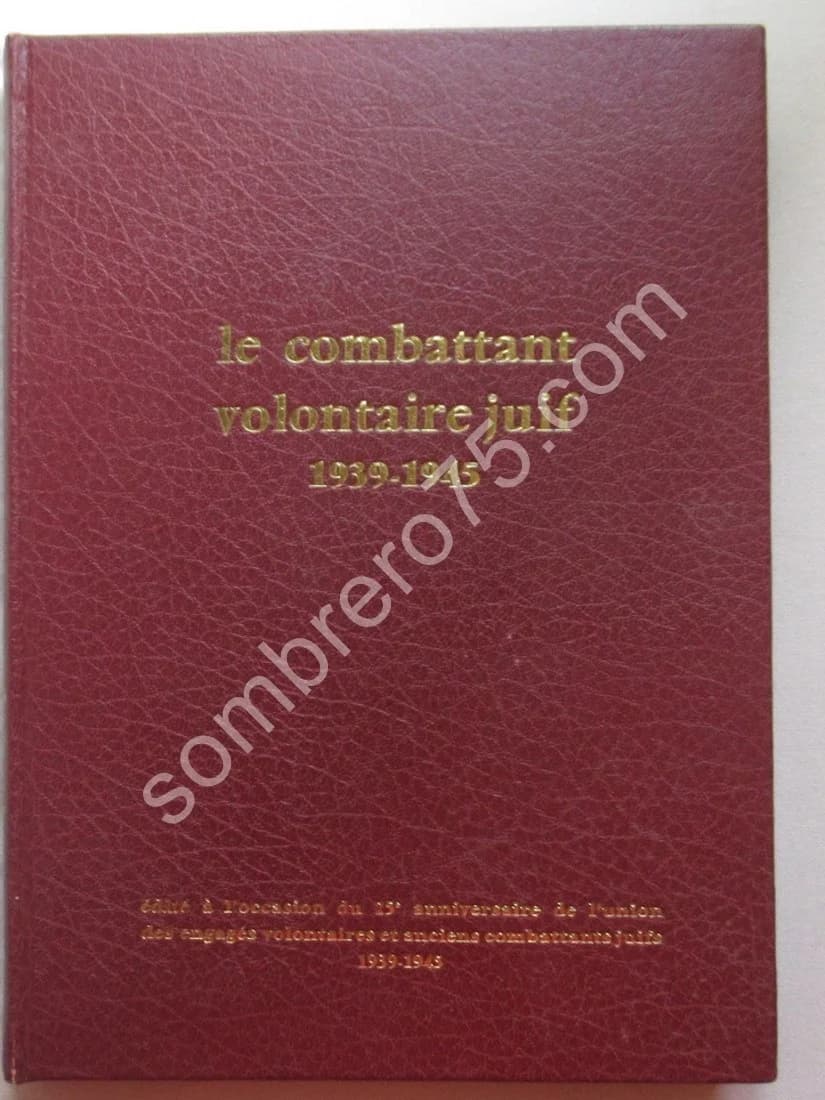Le Combattant Volontaire Juif 1939-1945 (25e Anniversaire de l'Union des Engagés Volontaires et des Anciens Combattants Juifs