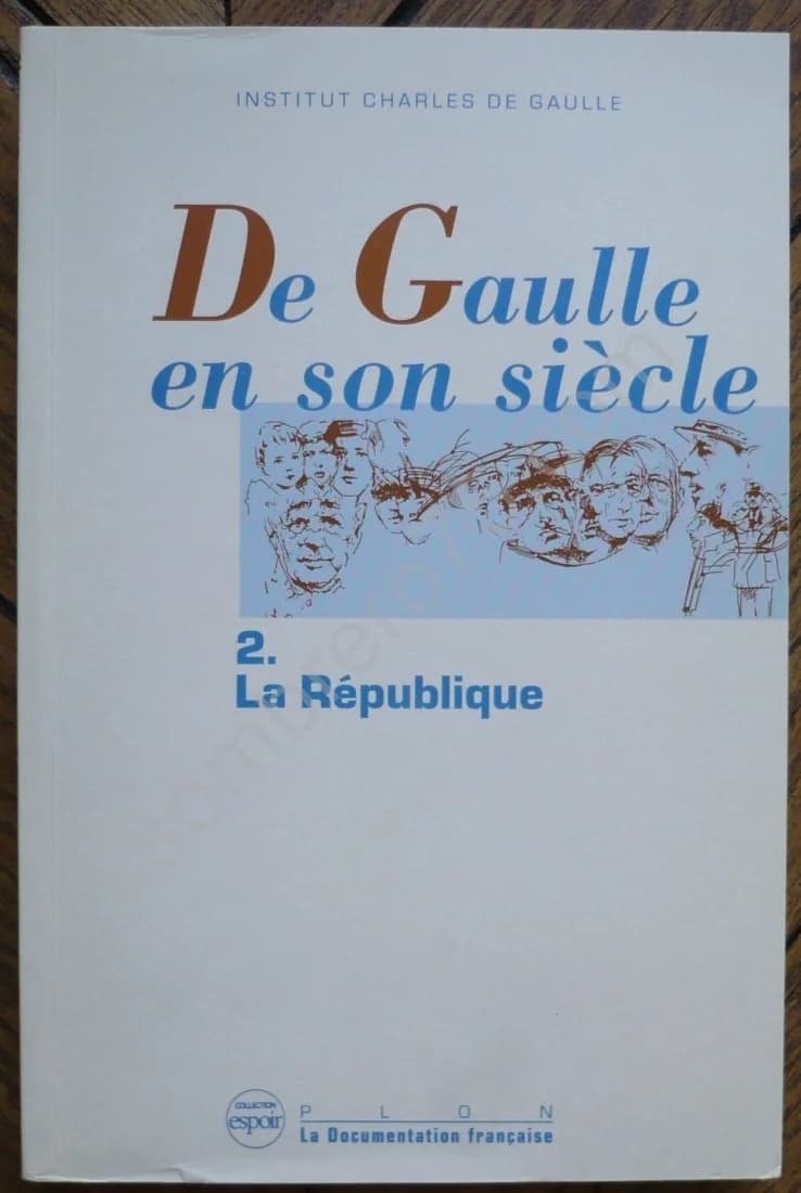 De Gaulle en son siècle : 2/La République. Actes des Journées Internationales tenues à L'Unesco 19-24 Nov 1990