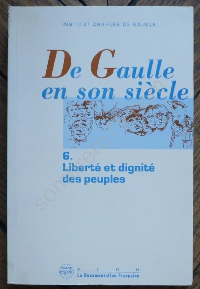 De Gaulle en son siècle : 6 /Liberté et Dignité des Peuples / Actes des Journées Internationales tenues à l'Unesco