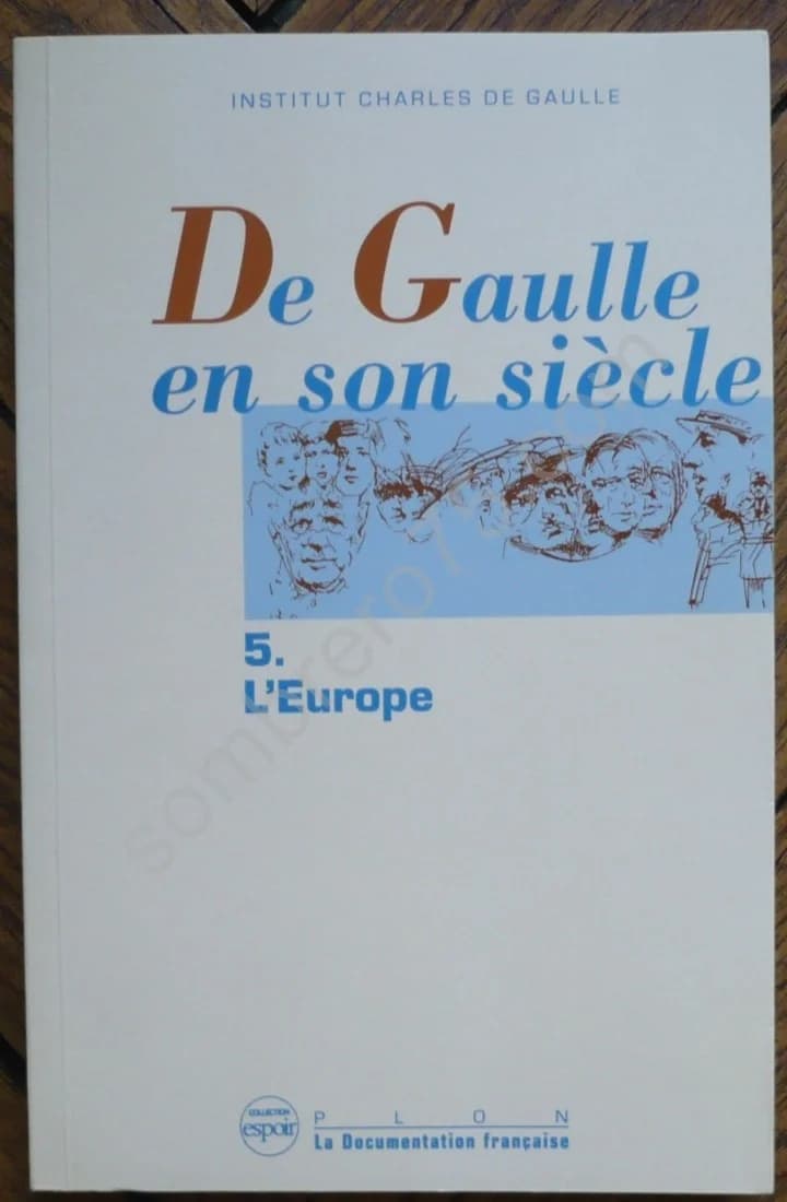 De Gaulle en son siècle : 5/ L'europe. Institut Charles de Gaulle. Actes des Journées Internationales tenues à l'Unesco 19-24