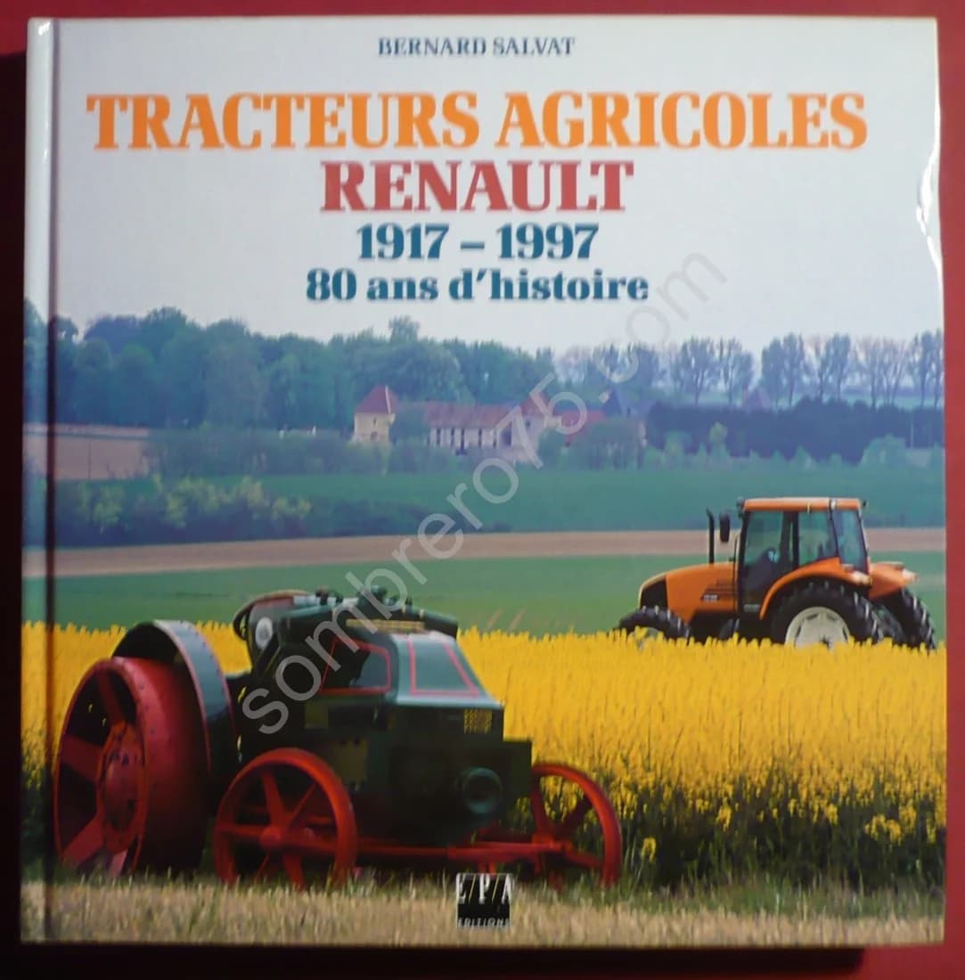 Tracteurs Agricoles Renault : 1917-1997, 80 ans d'histoire. Bernard Salvat