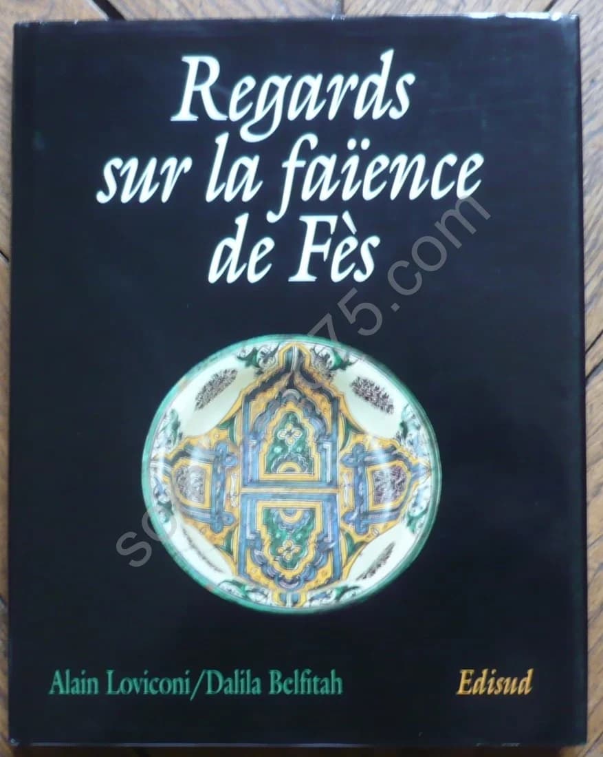 Regards sur la Faïence de Fes. Alain Loviconi