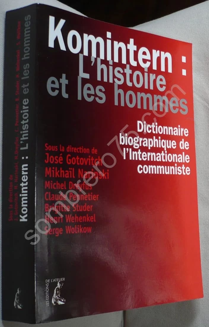 Komintern : L'histoire et les hommes : Dictionnaire biographique de l'internationale Communiste. José Gotovitch