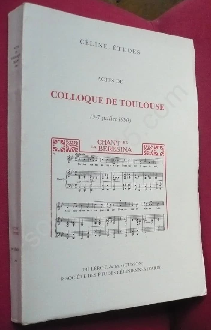 Le Chant de la Bérésina. Céline. Actes du Colloque de Toulouse, 5-7 Juillet 1990