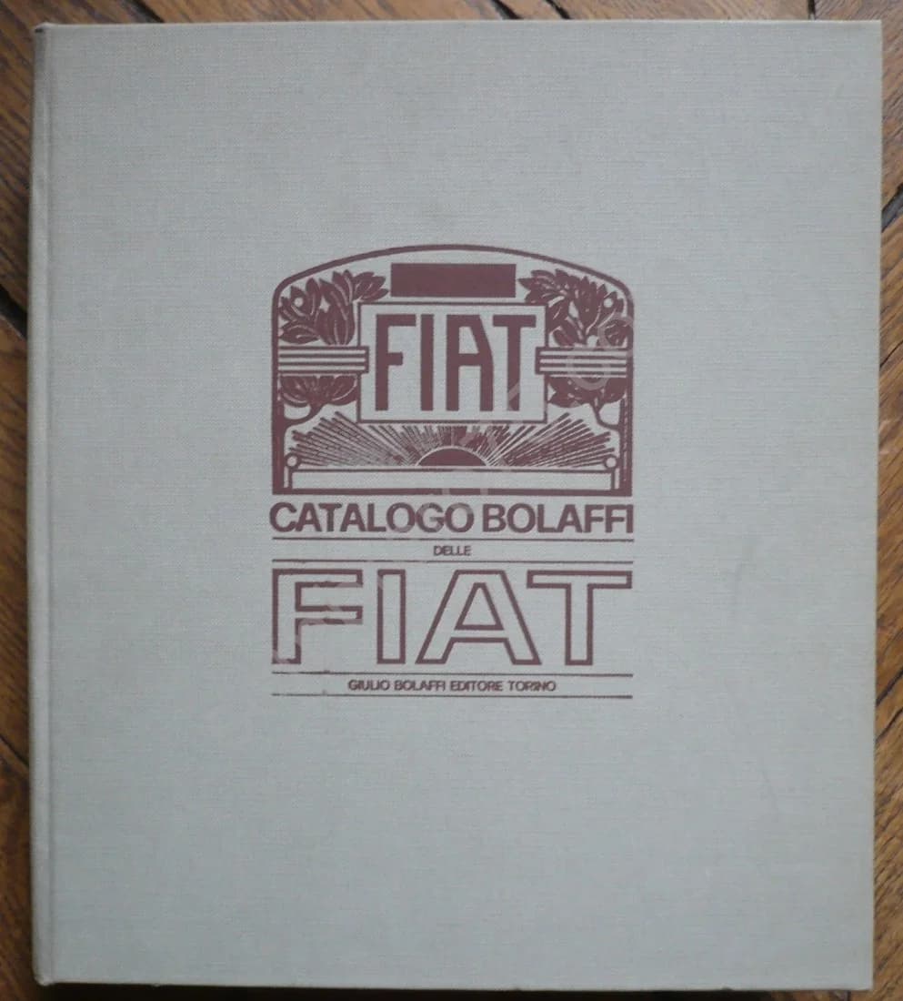 Catalogo Bolaffi delle Fiat 1899 - 1970. Angelo Tito Anselmi