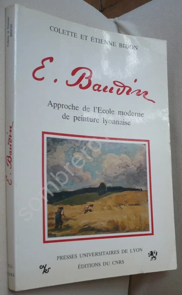Eugene Baudin, 1843-1907: Approche de l'Ecole Moderne de Peinture Lyonnaise, 1863-1925. Colette et Etienne Bidon