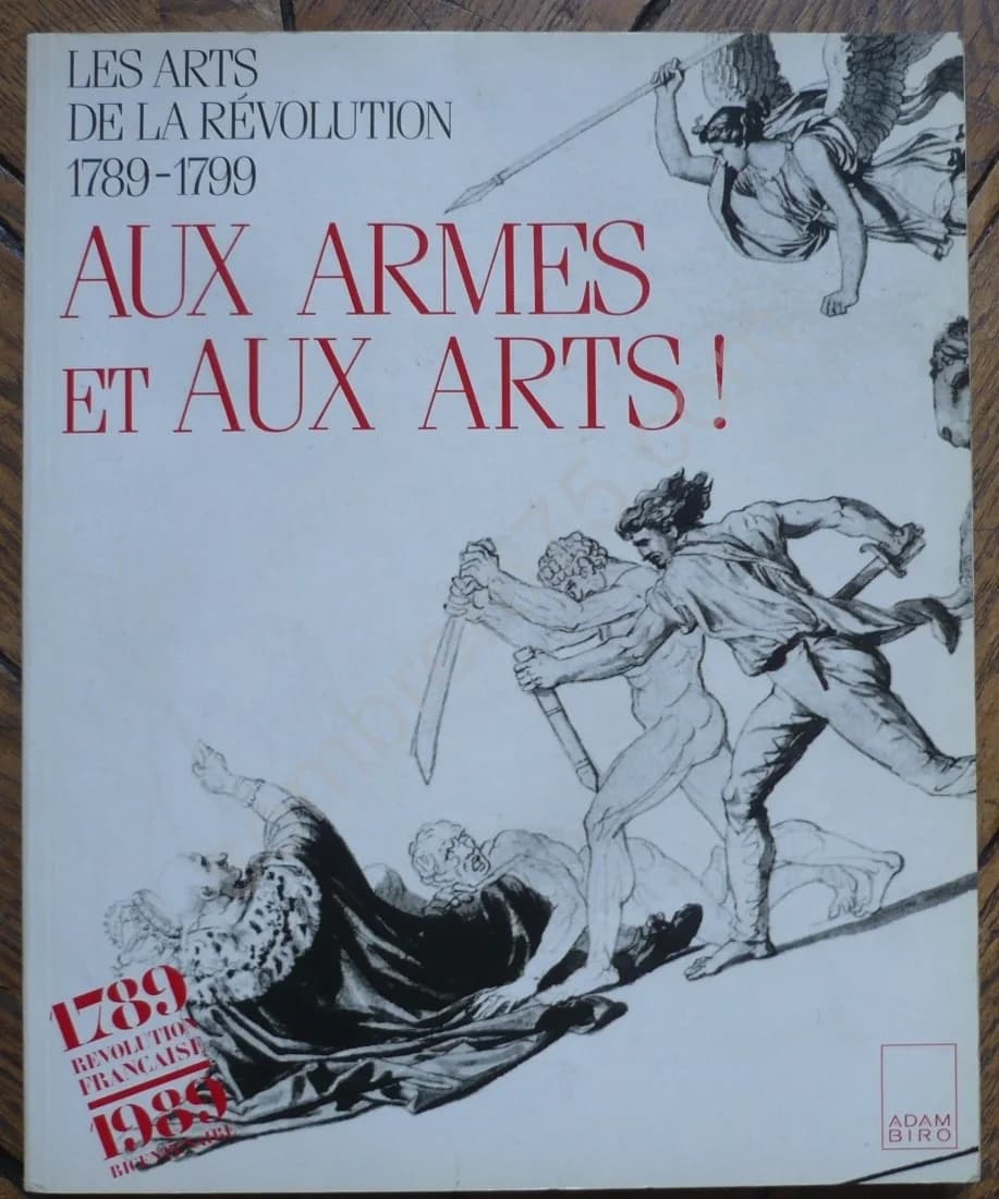 Aux Armes et aux Arts. Les Arts de la Révolution 1789 - 1799. Philippe Bordes