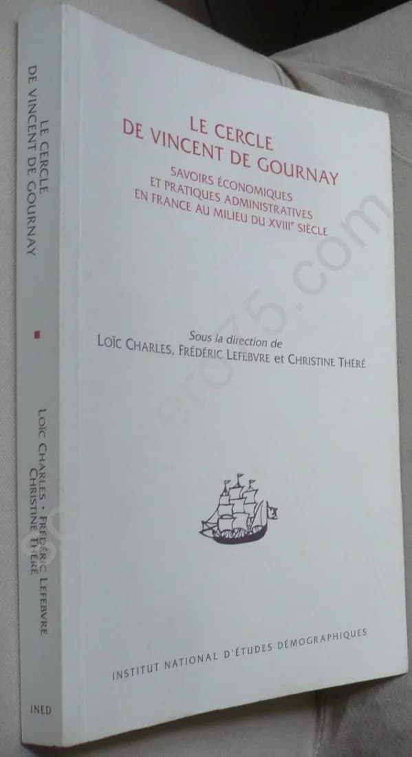 Le Cercle de Vincent de Gournay. Savoirs Économiques et Pratiques Administratives en France au milieu du XVIIIe Siècle. Loïc Cha - Image 2