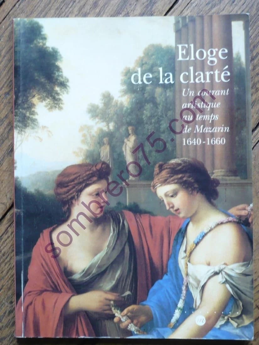 Eloge de la Clarté - Un Courant Artistique au Temps de Mazarin 1640-1660