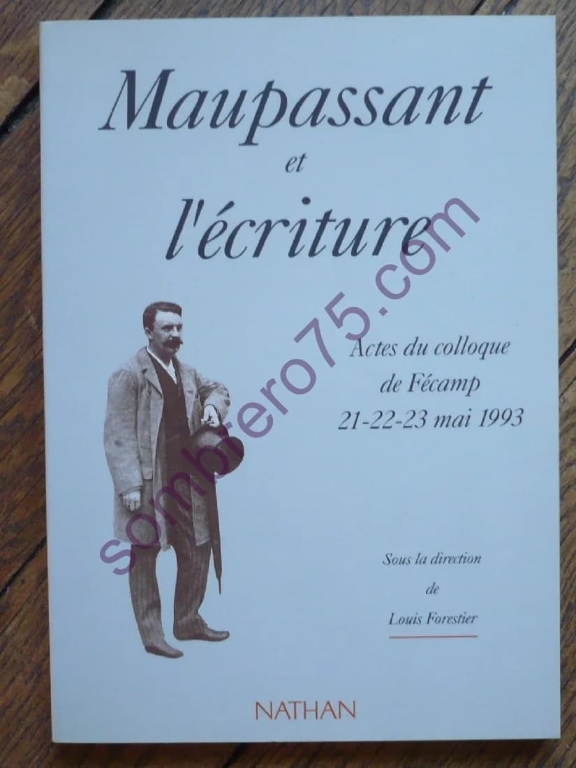Maupassant et l'écriture : Actes du Colloque de Fécamp, 21-22-23 Mai 1993