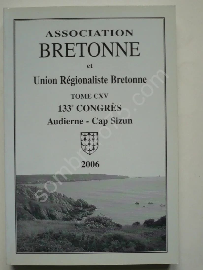 Bulletin de l'Association Bretonne et Union Régionaliste Bretonne Tome CXV - 133E Congrès Audierne - Cap Sizun 2006