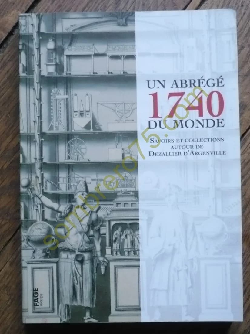 1740 Un Abrégé du Monde. Savoirs et Collections autour de Dezallier D'Argenville. Anne Lafont