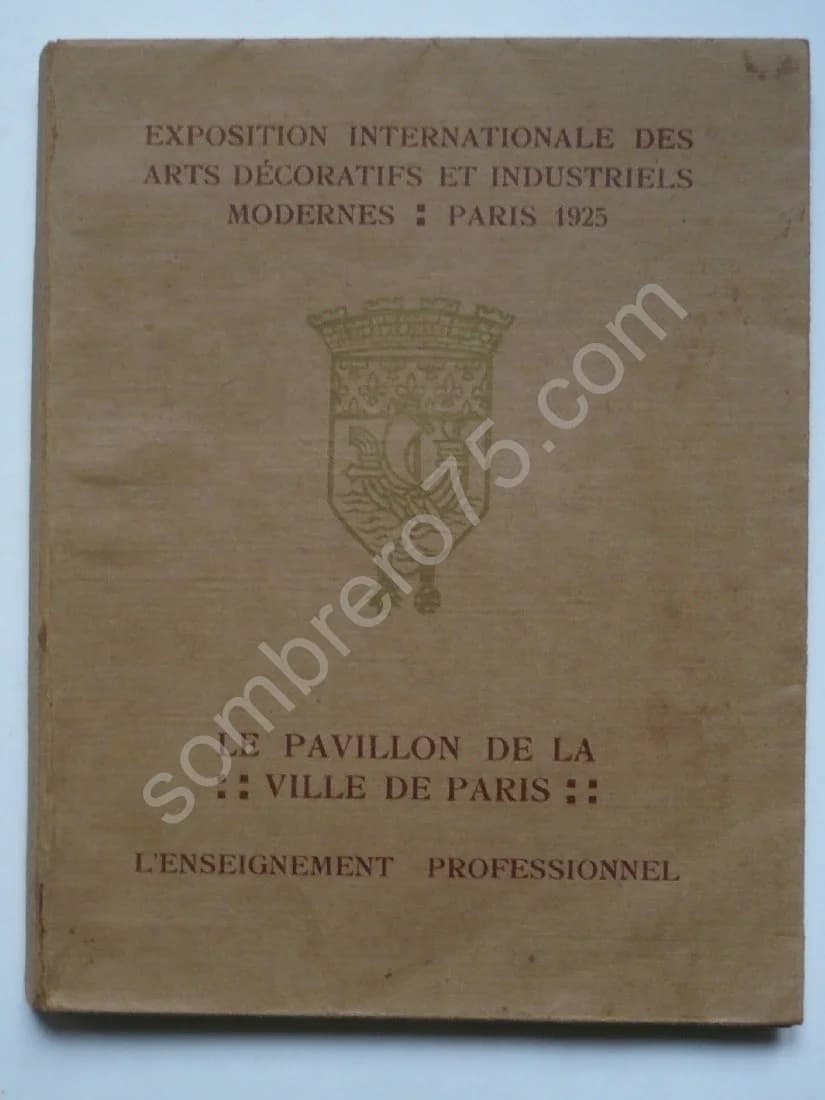 Pavillon de Paris. Exposition Internationale des Arts Décoratifs Et Industriels Modernes : Paris 1925. Le Pavillon de la Ville de Paris