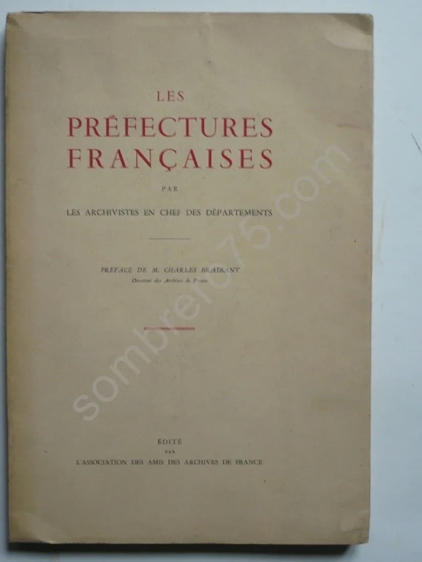 Les Préfectures Françaises par les Archivistes en Chef des Départements. Charles Braibant