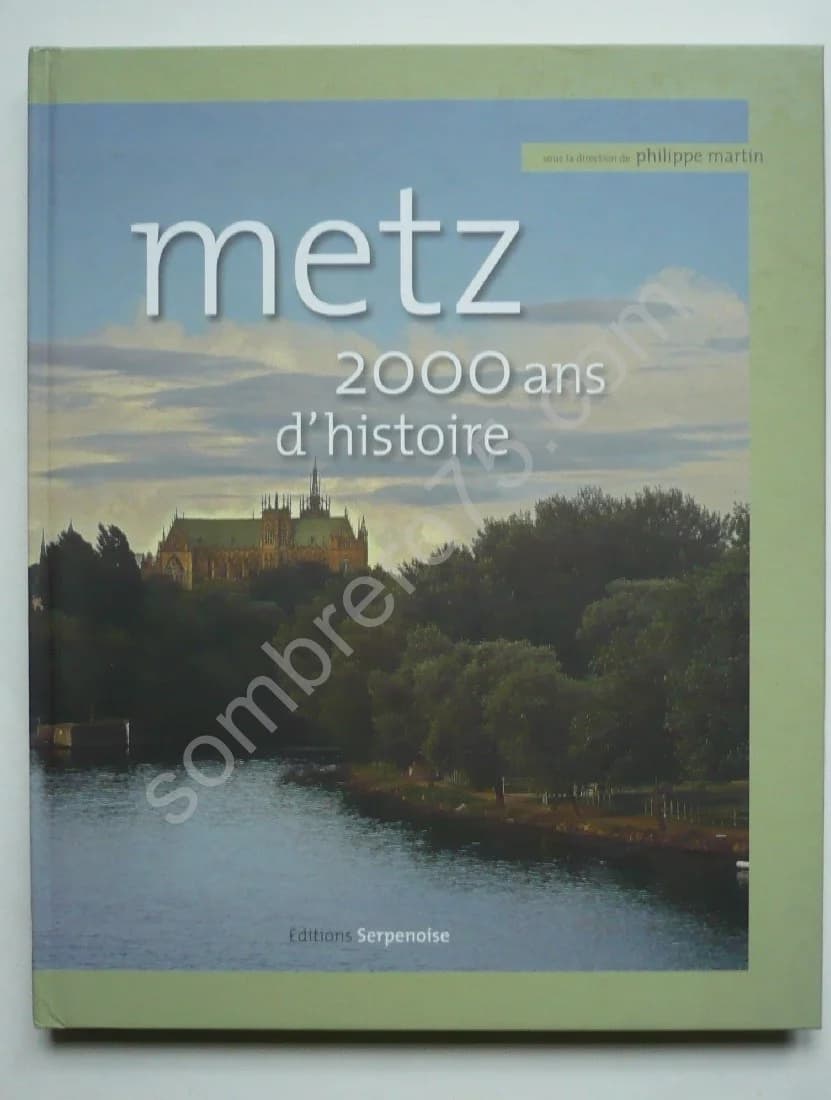 Metz 2.000 ans d'Histoire. Philippe Martin