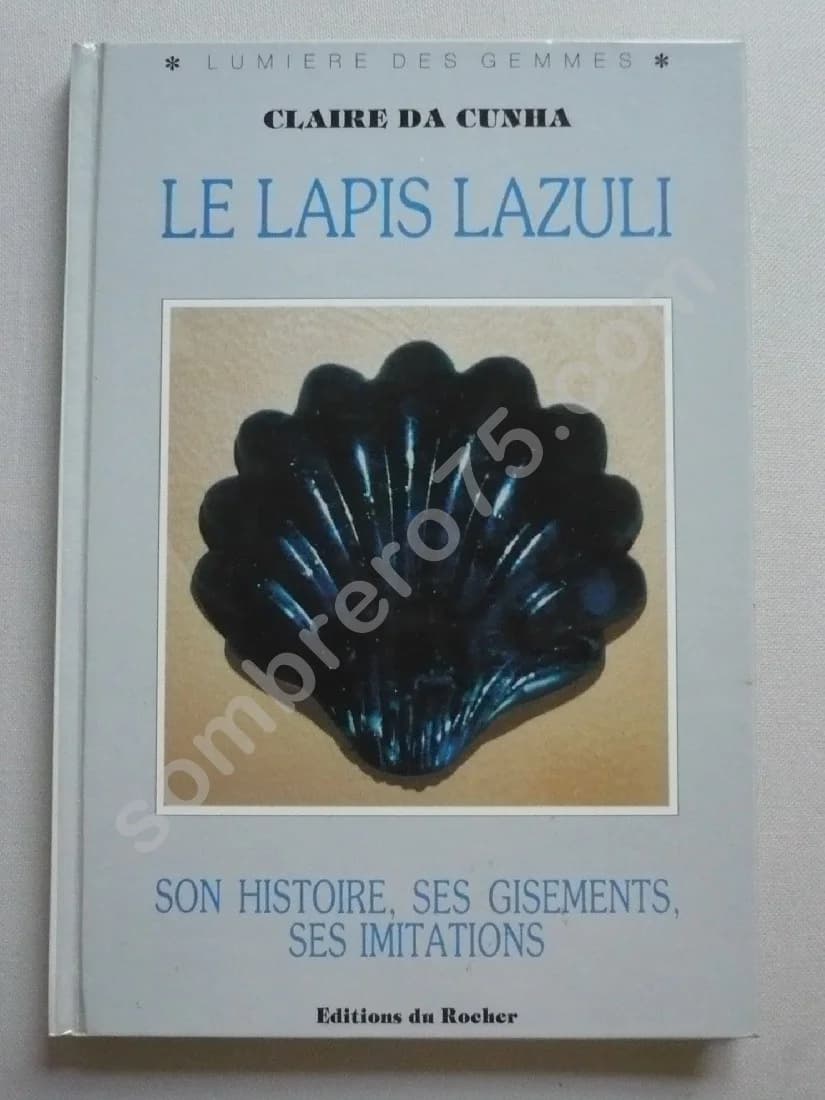 Le Lapis Lazuli. Son histoire, ses gisements, ses imitations