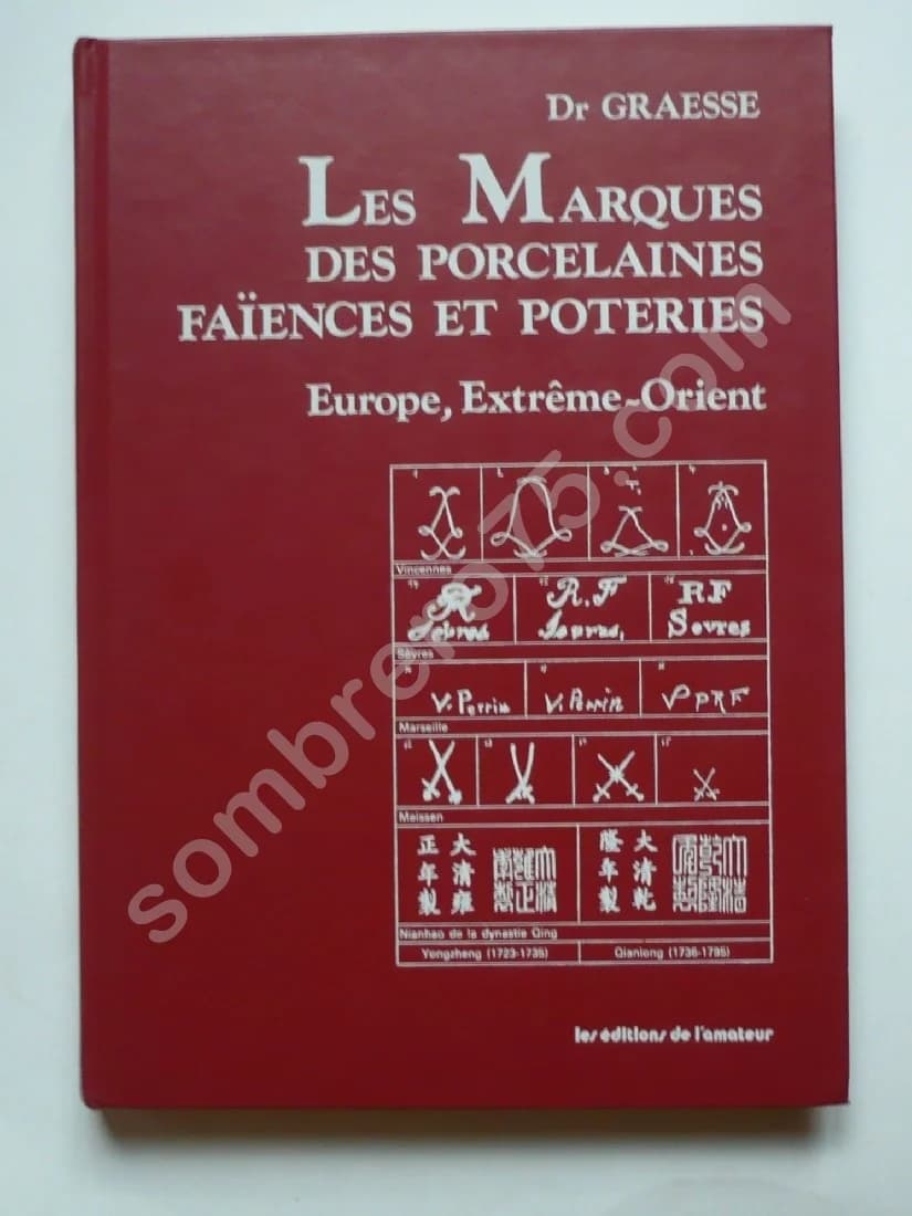 Les Marques des Porcelaines Faïences et Poteries. Europe Extrême Orient