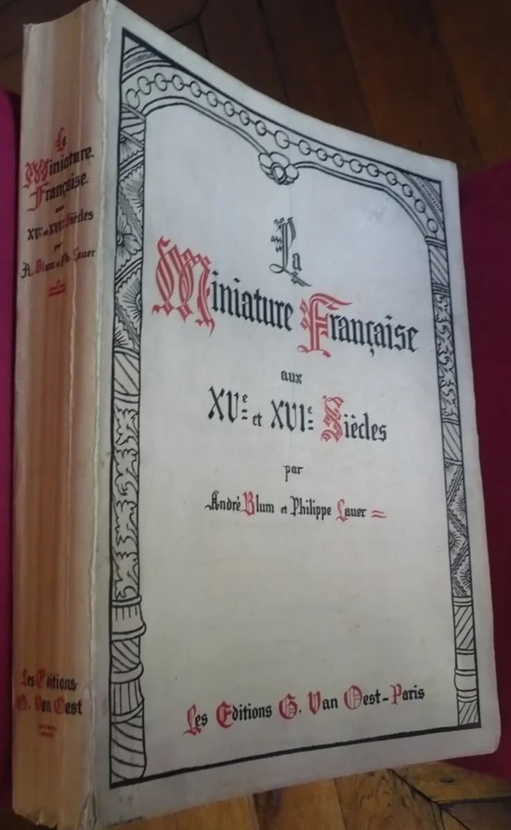 La Miniature Française aux XV et XVIe Siècles. Avant Propos du Comte de Laborde