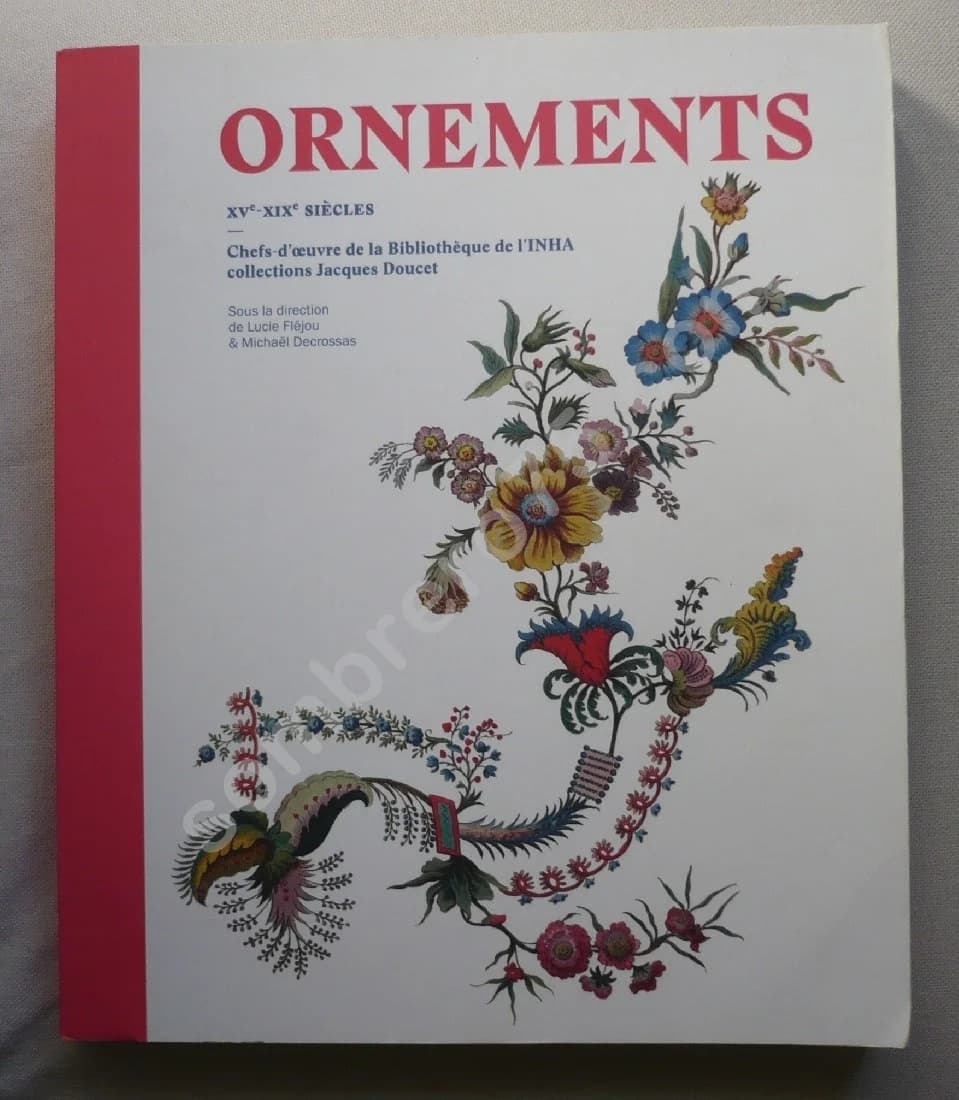 Ornements XVe-XIXe siècles : Chefs-d'oeuvre de la Bibliothèque de l'INHA Collections Jacques Doucet