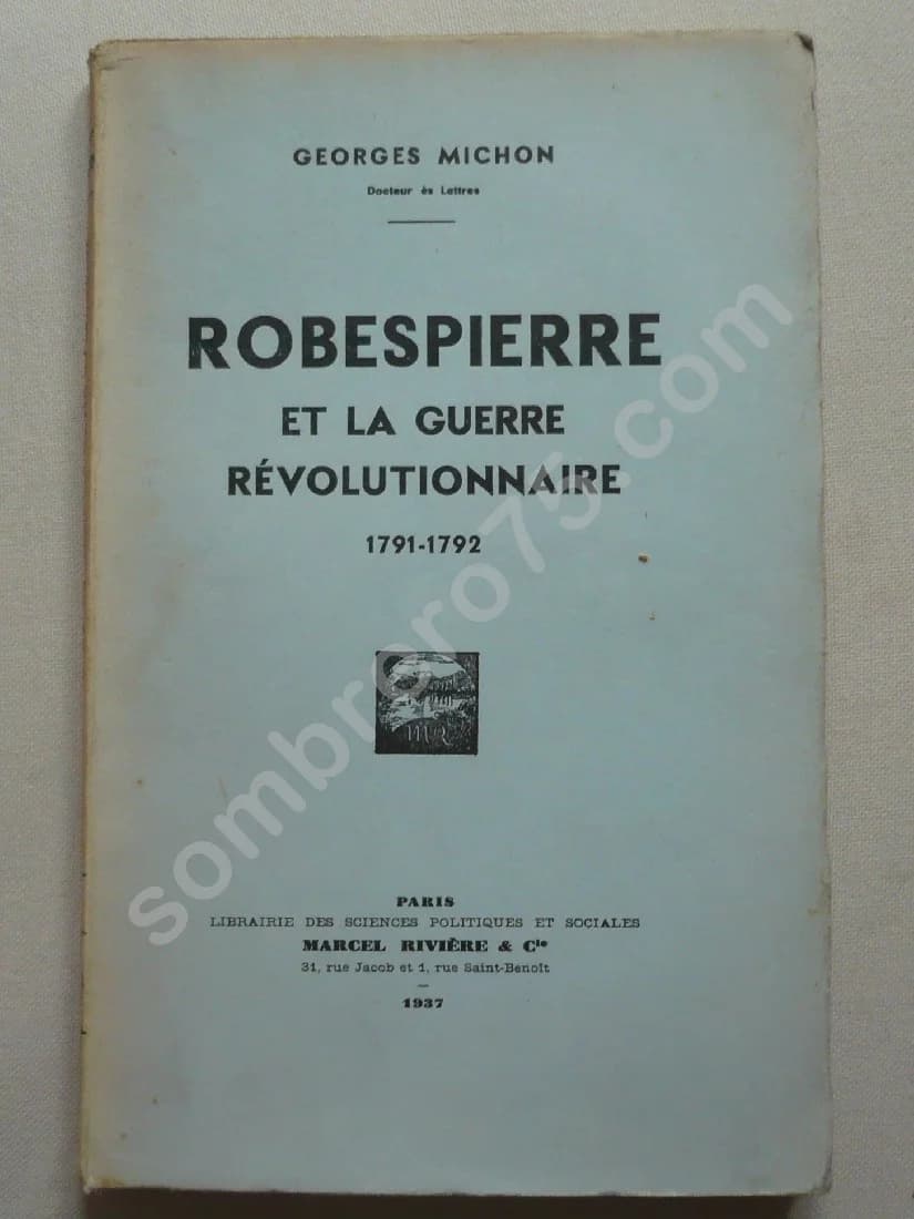 Robespierre et la Guerre Révolutionnaire 1791-1792 - G MICHON
