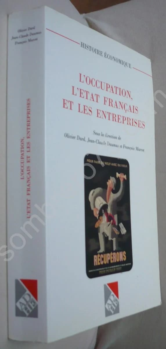 L'occupation, L'état français et les entreprises. O. DARD J C DAUMAS