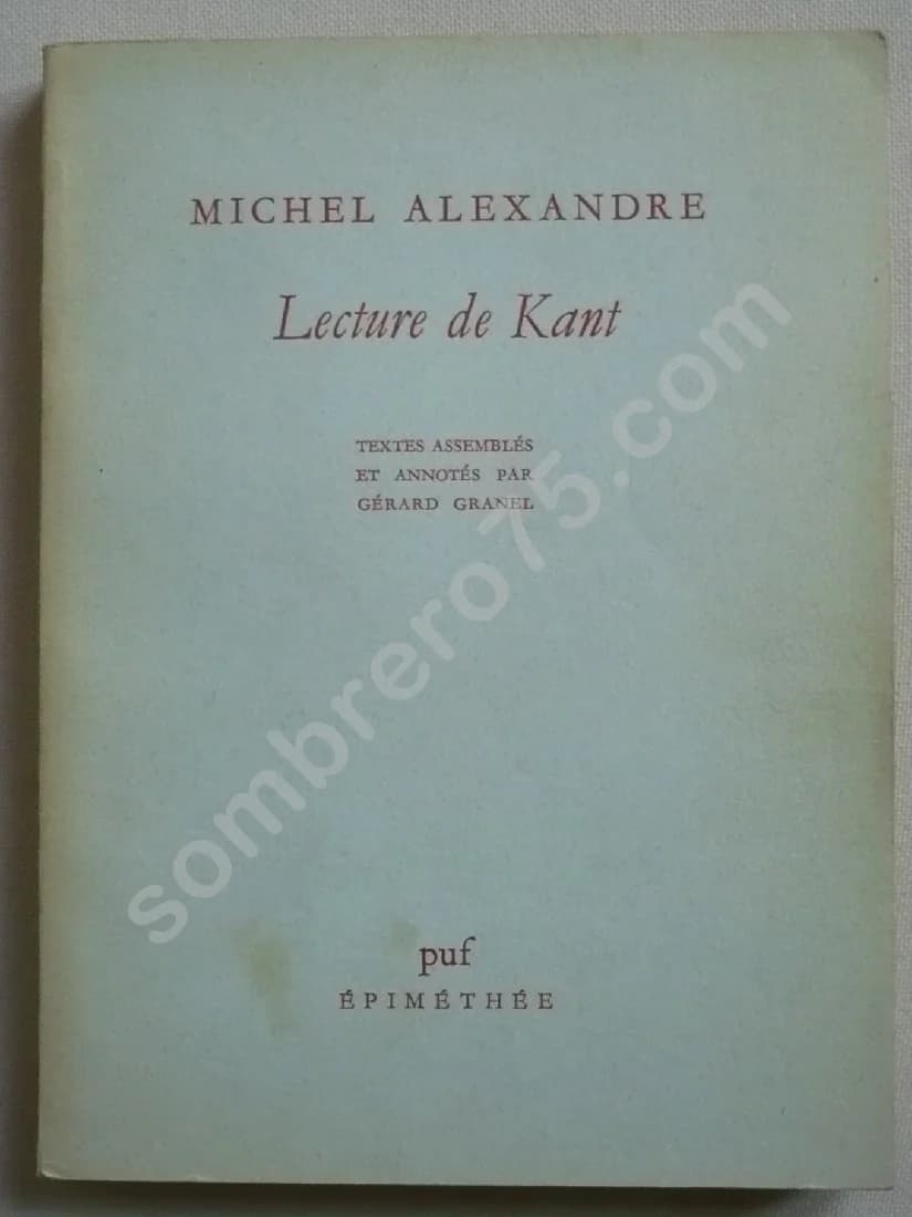 Lecture de Kant - Textes assemblés et annotés par Gérard Granel